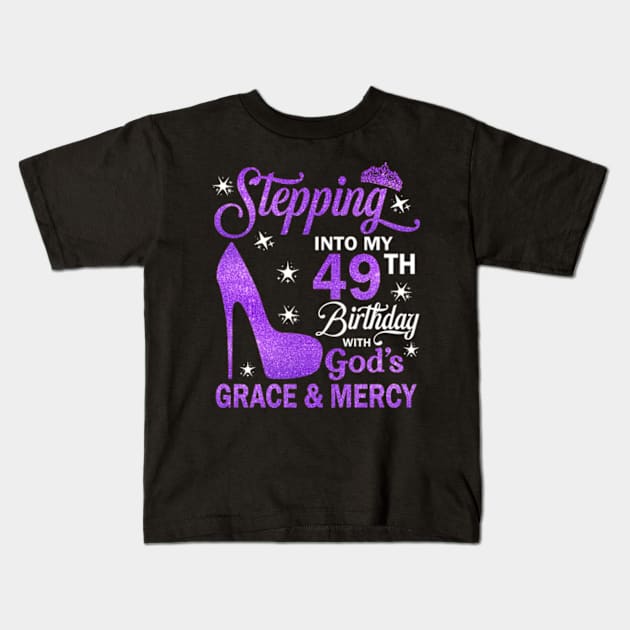 Stepping Into My 49th Birthday With God's Grace & Mercy Bday Kids T-Shirt by MaxACarter